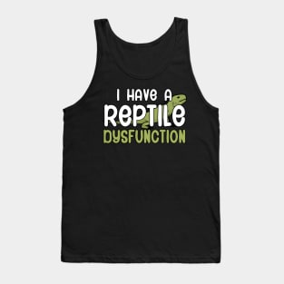 I have a Reptile dysfunction Tank Top